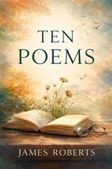 Ten Poems - James Roberts - 9798994020661