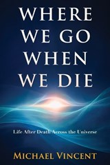 Where We Go When We Die - Michael Vincent - 9798994145968