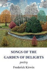Songs of the Garden of Delights - Kirwin - 9798994151662