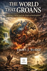 The World That Groans - James Burke - 9798994163771