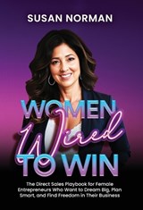 Women Wired to Win: The Direct Sales Playbook for Female Entrepreneurs Who Want to Dream Big, Plan Smart, and Find Freedom in Their Business - Susan Norman - 9798994168899