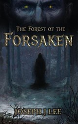 The Forest of the Forsaken - Joseph J Lee - 9798994208908