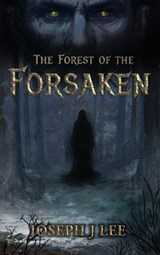 The Forest of the Forsaken - Joseph J. Lee - 9798994208908