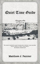 Quiet Time Guide - Matthew J. Painter - 9798994230619