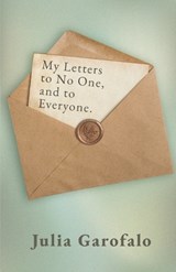 Garofalo, J: My Letters to No One, and to Everyone - Julia Garofalo - 9798994279793