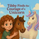 Tibby Finds the Courage of a Unicorn - M Evans - 9798994284339