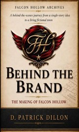 Behind the Brand: The Making of Falcon Hollow - D. Patrick Dillon - 9798994286333