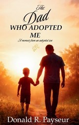 The Dad Who Adopted Me - Donald R Payseur - 9798994297575
