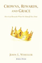 Crowns, Rewards, and Grace - John L Wheeler - 9798994339893