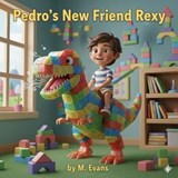 Pedro's New Friend Rexy - M. Evans - 9798994362242
