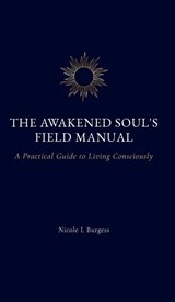 The Awakened Soul's Field Manual - Nicole I. Burgess - 9798994453940