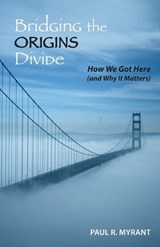 Bridging the Origins Divide - Paul R Myrant - 9798994498408