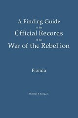 A Finding Guide to the Official Records of the War of the Rebellion - Thomas R Long - 9798994508831