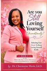 Are you Still Loving Yourself Unconditionally? - Ed D Charmaine Marie - 9798994531136