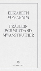 Fräulein Schmidt and Mr. Anstruther - Elizabeth Von Arnim - 9798994575307