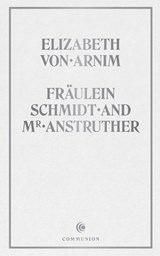 Fräulein Schmidt and Mr. Anstruther - Elizabeth Von Arnim - 9798994575314