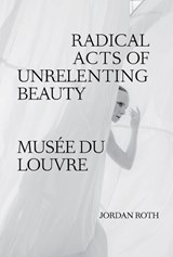 Jordan Roth: Radical Acts of Unrelenting Beauty -  - 9798994659601