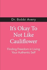 It's Okay To Not Like Cauliflower - Bobbi Avery - 9798994672204