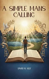 A Simple Man's Calling - David M. Self - 9798994743683