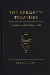The Hermetic Treatises: Foundations for the Practice of Light - Lux Indomita - 9798994746431