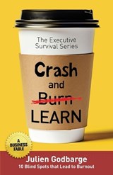 Crash and [Burn] LEARN: 10 Blind Spots that Lead to Burnout (A Business Fable) - Julien Godbarge - 9798994776926