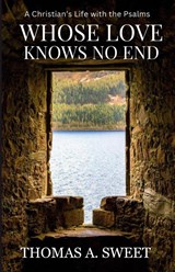 Whose Love Knows No End - Thomas A Sweet - 9798994842201