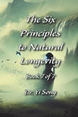 The Six Principles to Natural Longevity - Yi Song - 9798994850602
