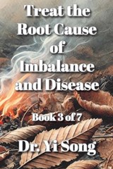Treat the Root Cause of Imbalance and Disease - Yi Song - 9798994850640