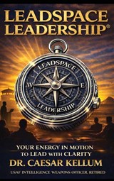 Leadspace Leadership Your Energy In Motion To Lead With Clarity - Caesar Kellum - 9798994860304