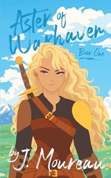 Aster of Warhaven - J Moureau - 9798994886106