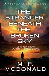 The Stranger Beneath the Broken Sky - M. P. Mcdonald - 9798994902103