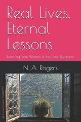 Real Lives, Eternal Lessons - N Rogers ; N A Rogers - 9798994928905