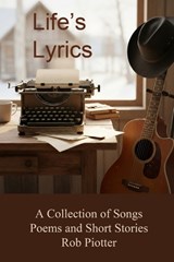 Life's Lyrics - Rob Piotter - 9798994934807