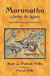 Maranatha: Saving the Legacy - Patrick & Kate Willis - 9798994961636