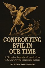 Confronting Evil in Our Time - Ian Faith ; Galen Balinski - 9798994972502