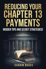 Reducing Your Chapter 13 Payments - Darrin Buggs - 9798995006213