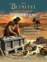 The Bezaleel Fellowship Workbook - Tom Sexton - 9798995007524