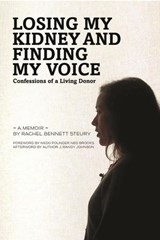 Losing My Kidney and Finding My Voice: Confessions of a Living Donor - Rachel Bennett Steury - 9798995008705