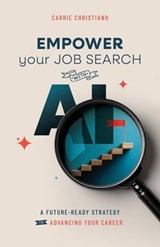 EMPOWER Your Job Search with AI: A Future-Ready Strategy for Advancing Your Career - Carrie Christiano - 9798995021018