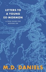 Letters to a Young Ex-Mormon: A Field Guide for Moving On - Daniels - 9798995055808