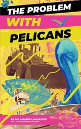 The Problem With Pelicans - Maudie Lancaster - 9798995119906