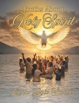 Truths About Holy Spirit - Linda Lytle Smith - 9798995149606