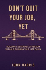 DON'T QUIT YOUR JOB YET - John F Harris - 9798995191322