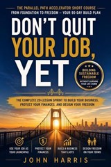 Dont Quit Your Job, Yet (Sprint) - John Harris - 9798995191360