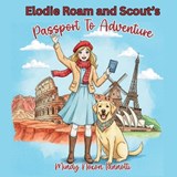 Elodie Roam and Scout's Passport to Adventure - Mindy Noxon Iannotti - 9798995354703