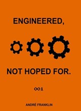Engineered, Not Hoped For. - André Franklin - 9798995410713