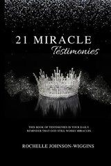 21 MIRACLE Testimonies - Rochelle Johnson-Wiggins - 9798995421245