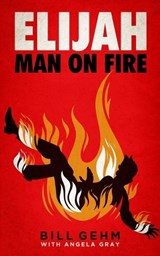 Elijah Man on Fire - Angela Gray ; Bill Gehm - 9798995492900