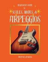 Beginner's Guide to Scales, Modes, and Arpeggios - Dwayne Jenkins - 9798995541936