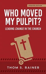Who Moved My Pulpit? (Updated): Leading Change in the Church - Thom S. Rainer - 9798995595106
